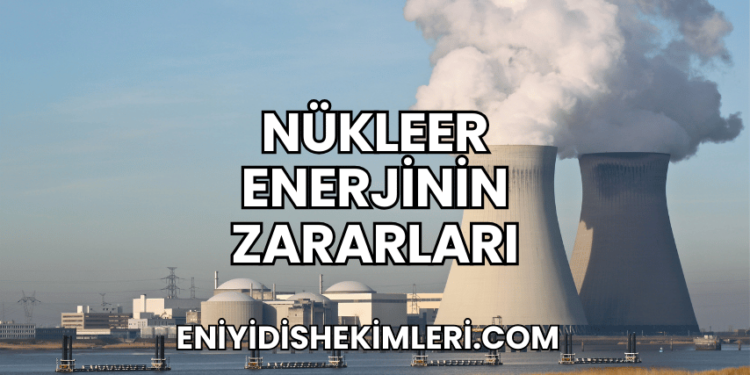 Nükleer Enerjinin Zararları