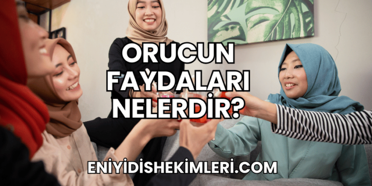 Orucun Faydaları Nelerdir?