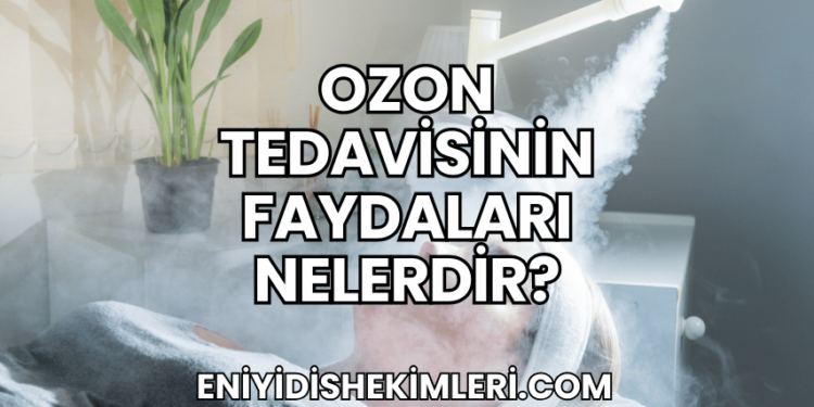 Ozon Tedavisinin Faydaları Nelerdir?