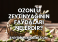 Ozonlu Zeytinyağının Faydaları Nelerdir?