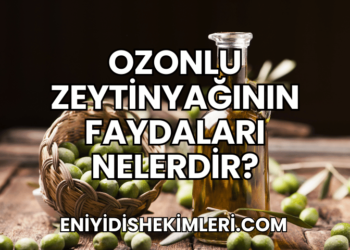 Ozonlu Zeytinyağının Faydaları Nelerdir?
