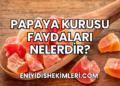 Papaya Kurusu Faydaları Nelerdir?