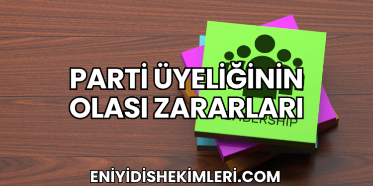 Parti Üyeliğinin Olası Zararları