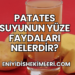 Patates Suyunun Yüze Faydaları Nelerdir?