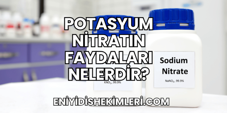 Potasyum Nitratın Faydaları Nelerdir?