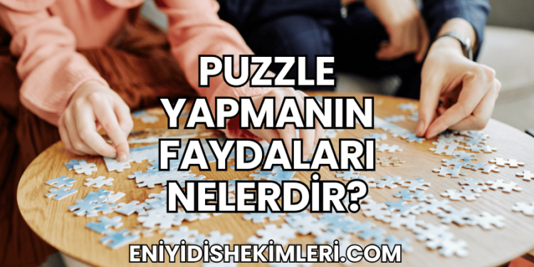 Puzzle Yapmanın Faydaları Nelerdir?