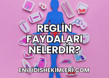 Reglin Faydaları Nelerdir?