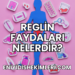 Reglin Faydaları Nelerdir?
