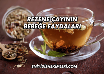 Rezene Çayının Bebeğe Faydaları