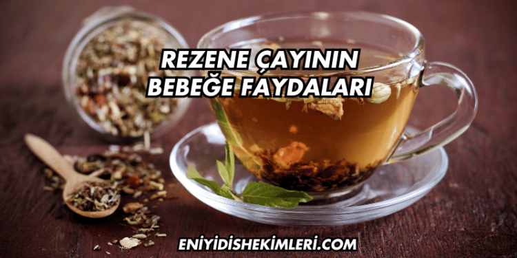 Rezene Çayının Bebeğe Faydaları