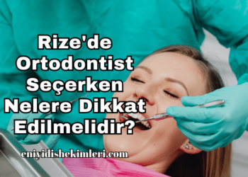 Rize'de Ortodontist Seçerken Nelere Dikkat Edilmelidir?