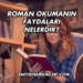 Roman Okumanın Faydaları Nelerdir?