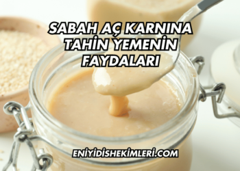 Sabah Aç Karnına Tahin Yemenin Faydaları
