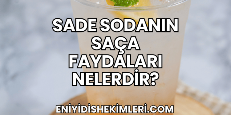 Sade Sodanın Saça Faydaları Nelerdir?