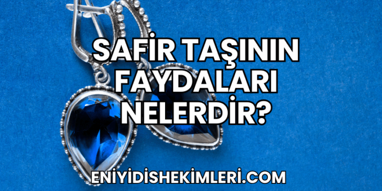 Safir Taşının Faydaları Nelerdir?