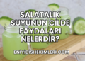Salatalık Suyunun Cilde Faydaları Nelerdir?