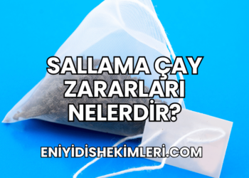 Sallama Çay Zararları Nelerdir?