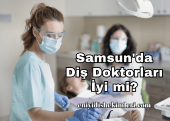 Samsun'da Diş Doktorları İyi mi?
