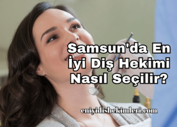 Samsun'da En İyi Diş Hekimi Nasıl Seçilir?