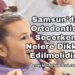 Samsun'da Ortodontist Seçerken Nelere Dikkat Edilmelidir?