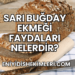 Sarı Buğday Ekmeği Faydaları Nelerdir?