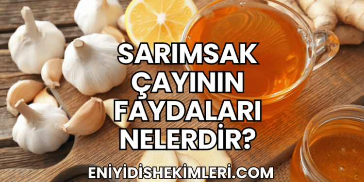 Sarımsak Çayının Faydaları Nelerdir?