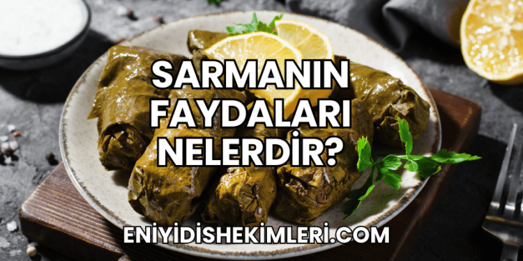 Sarmanın Faydaları Nelerdir?