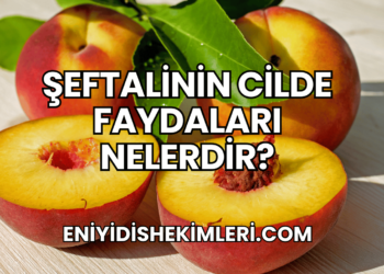 Şeftalinin Cilde Faydaları Nelerdir?