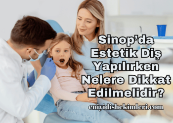 Sinop’da Estetik Diş Yapılırken Nelere Dikkat Edilmelidir?
