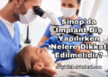 Sinop'da İmplant Diş Yapılırken Nelere Dikkat Edilmelidir?
