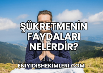 Şükretmenin Faydaları Nelerdir?