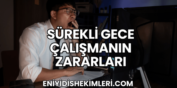Sürekli Gece Çalışmanın Zararları
