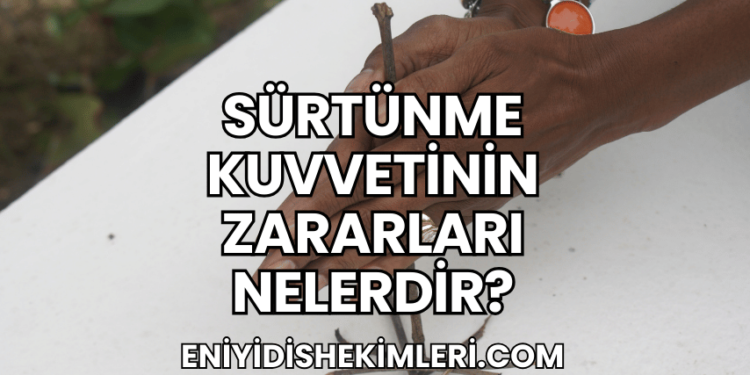 Sürtünme Kuvvetinin Zararları Nelerdir?