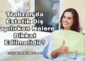 Trabzon'da Estetik Diş Yapılırken Nelere Dikkat Edilmelidir?