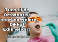 Tunceli'de Ortodontist Seçerken Nelere Dikkat Edilmelidir?