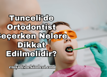 Tunceli'de Ortodontist Seçerken Nelere Dikkat Edilmelidir?