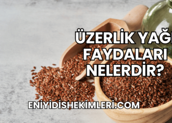Üzerlik Yağı Faydaları Nelerdir?