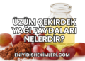 Üzüm Çekirdek Yağı Faydaları Nelerdir?
