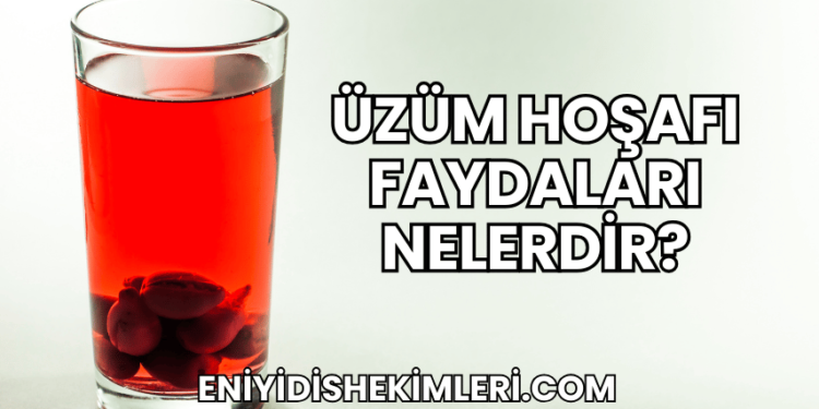 Üzüm Hoşafı Faydaları Nelerdir?