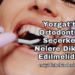 Yozgat’ta Ortodontist Seçerken Nelere Dikkat Edilmelidir?