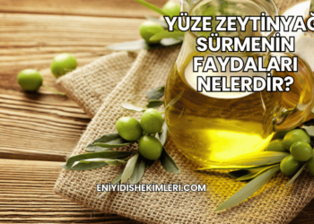 Zeytinyağının Yüze Faydaları Nelerdir?