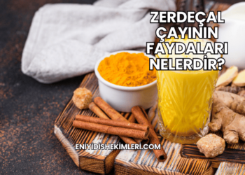 Zerdeçal Çayının Faydaları Nelerdir?