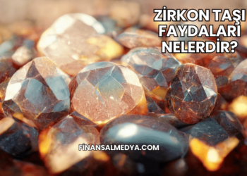 Zirkon Taşı Faydaları Nelerdir?