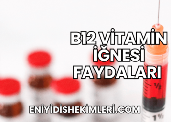 B12 Vitamin İğnesi Faydaları