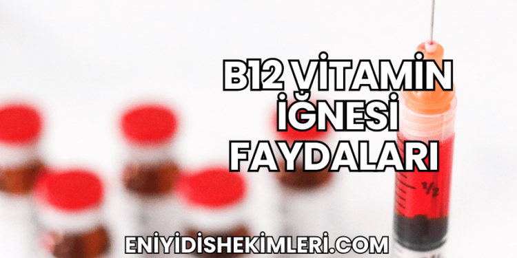B12 Vitamin İğnesi Faydaları