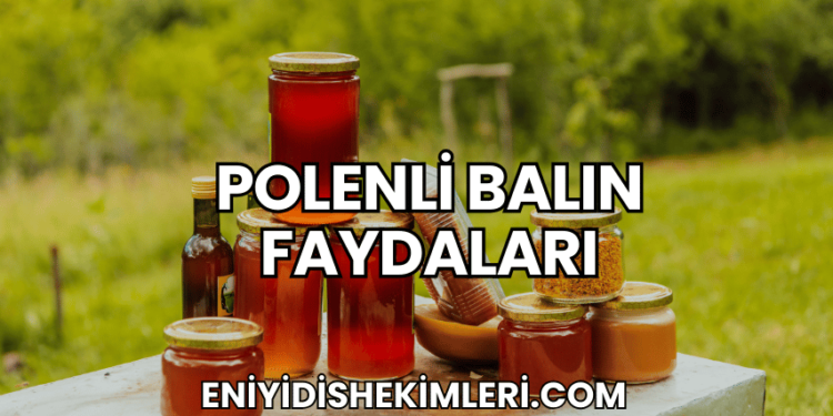 polenli balın faydaları