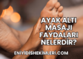 Ayak Altı Masajı Faydaları Nelerdir?