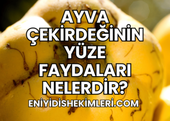 Ayva Çekirdeğinin Yüze Faydaları Nelerdir?