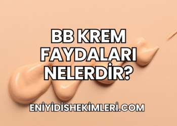 BB Krem Faydaları Nelerdir?