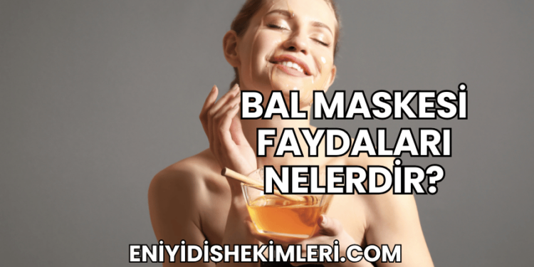 Bal Maskesi Faydaları Nelerdir?